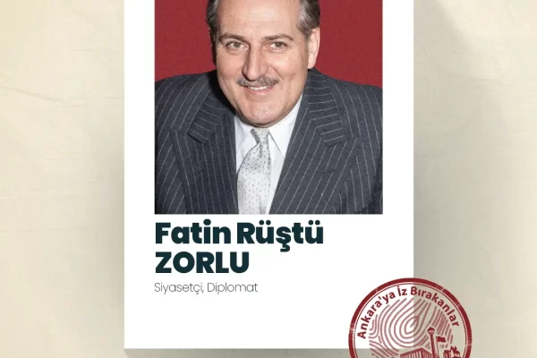 Ankara’nın İz Bırakan İsimlerinden Fatin Rüştü Zorlu’yu Tanıyın
