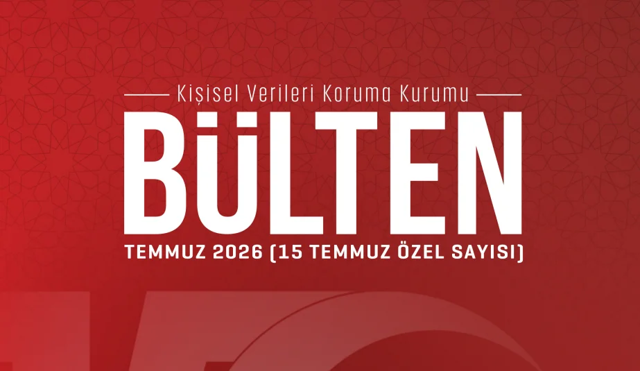 KVKK’dan 15 Temmuz’a Özel Bilgilendirici Bülten Yayınlandı